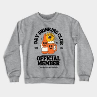 Day Drinking club, official member Crewneck Sweatshirt